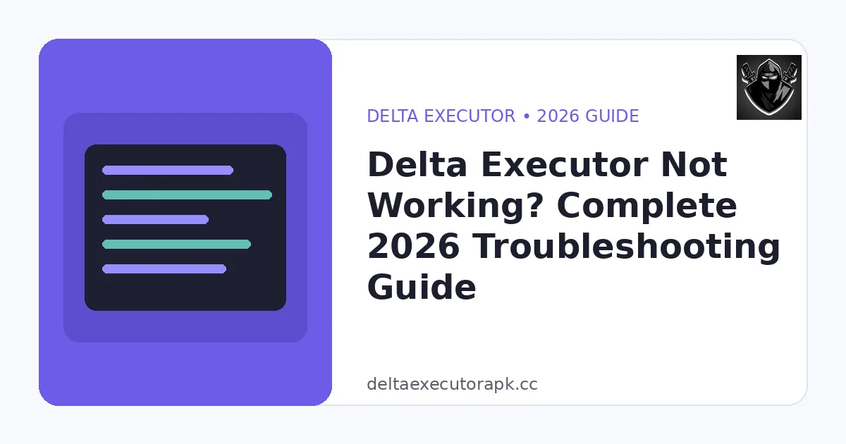 Delta Executor Not Working? Complete 2026 Troubleshooting Guide