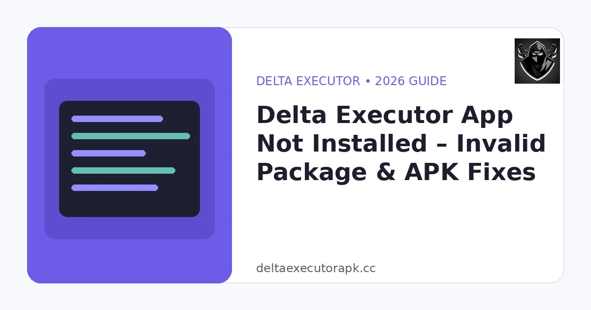 Delta Executor App Not Installed – Invalid Package & APK Fixes