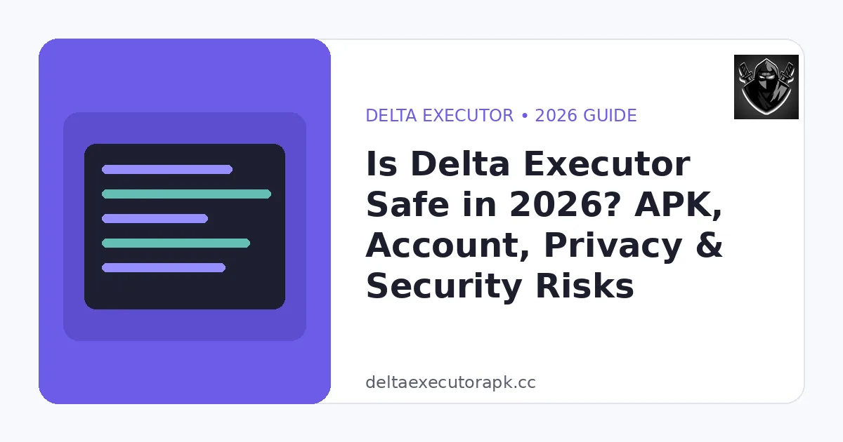 Is Delta Executor Safe in 2026? APK, Account, Privacy & Security Risks