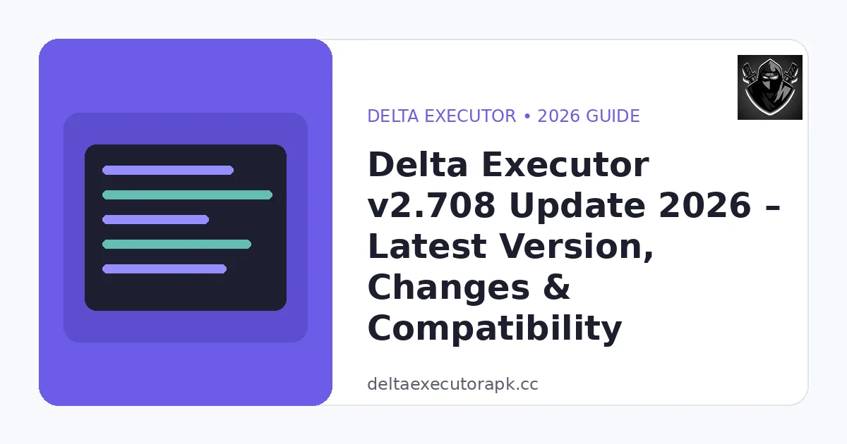 Delta Executor v2.708 Update 2026 – Latest Version, Changes & Compatibility